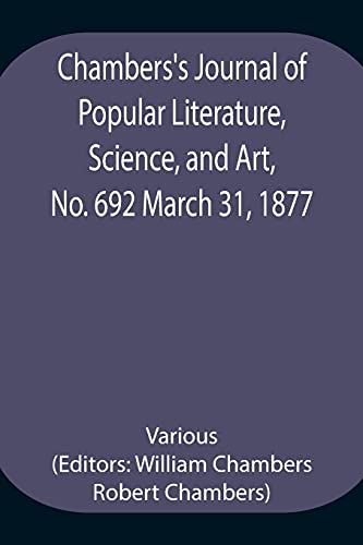 Chambers'S Journal Of Popular Literature, Science, And Art, No. 692 March 31, 1877