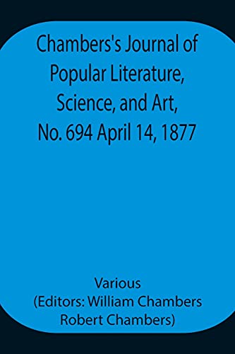 Chambers'S Journal Of Popular Literature, Science, And Art, No. 694 April 14, 1877.