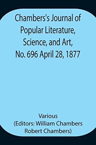 Chambers'S Journal Of Popular Literature, Science, And Art, No. 696 April 28, 1877.