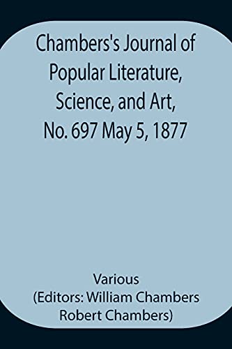 Chambers'S Journal Of Popular Literature, Science, And Art, No. 697 May 5, 1877