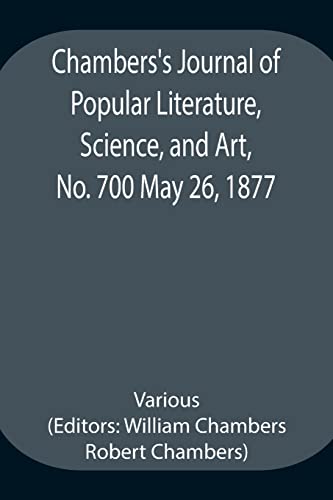 Chambers'S Journal Of Popular Literature, Science, And Art, No. 700 May 26, 1877