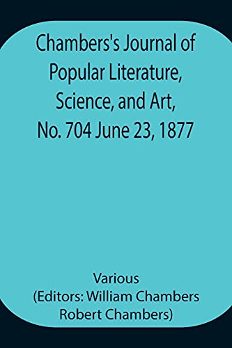 Chambers'S Journal Of Popular Literature, Science, And Art, No. 704 June 23, 1877
