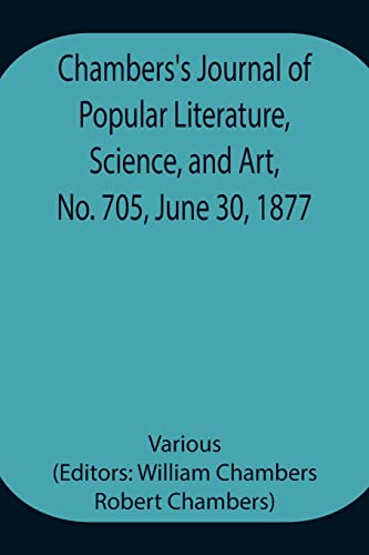 Chambers'S Journal Of Popular Literature, Science, And Art, No. 705, June 30, 1877