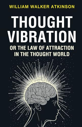 Thought Vibration or the Law of Attraction in the Thought World