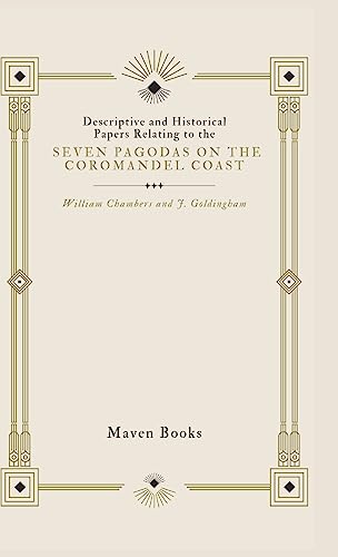 Descriptive and Historical Papers Relating to The Seven Pagodas on the Coromandel Coast