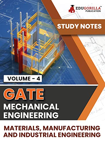 GATE Mechanical Engineering Materials, Manufacturing and Industrial Engineering (Vol 4) Topic-wise Notes | A Complete Preparation Study Notes with Solved MCQs
