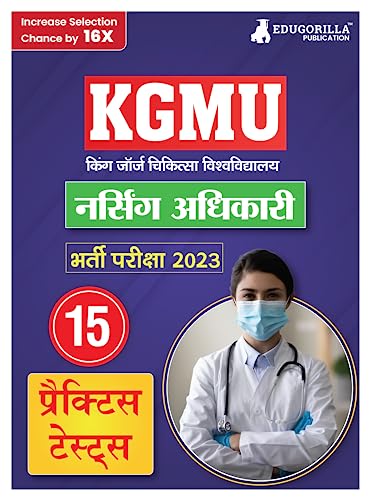 KGMU Nursing Officer Recruitment Exam Book 2023 - King George's Medical University - 15 Practice Tests (1500 Solved MCQ) with Free Access To Online Tests