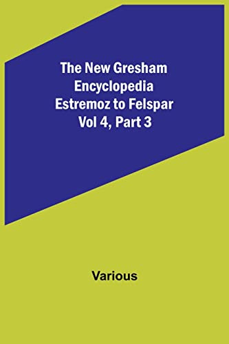 The New Gresham Encyclopedia. Estremoz to Felspar ; Vol 4, Part 3
