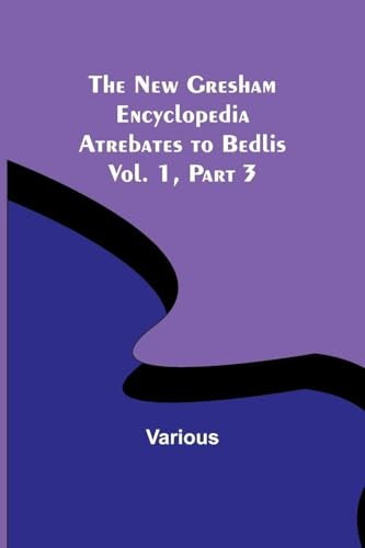 The New Gresham Encyclopedia. Atrebates to Bedlis ; Vol. 1 Part 3