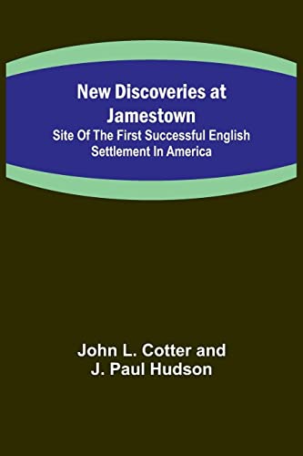 New Discoveries at Jamestown ; Site of the First Successful English Settlement in America