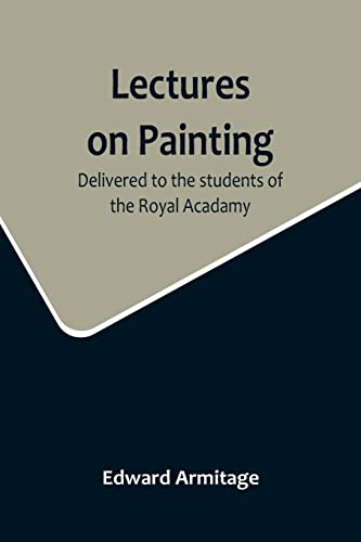 Lectures on Painting; Delivered to the students of the Royal Acadamy