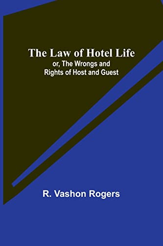 The Law of Hotel Life; or, the Wrongs and Rights of Host and Guest