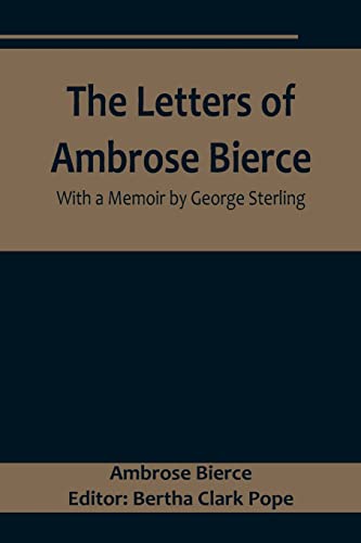 The Letters of Ambrose Bierce, With a Memoir by George Sterling