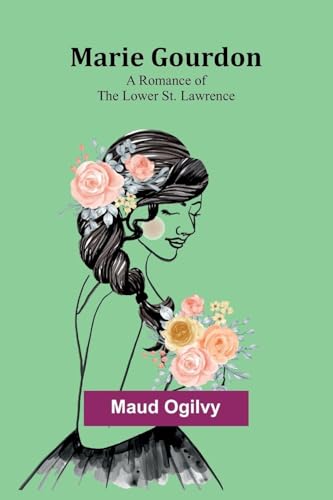 Marie Gourdon; A Romance of the Lower St. Lawrence