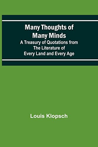 Many Thoughts of Many Minds; A Treasury of Quotations from the Literature of Every Land and Every Age