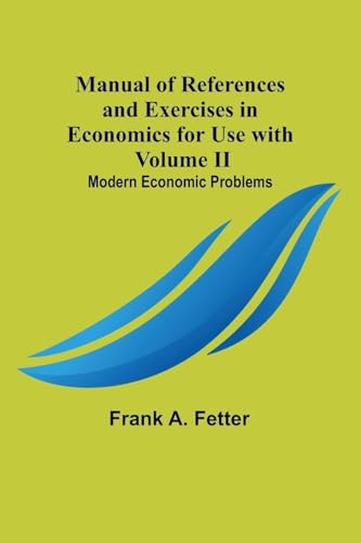 Manual of References and Exercises in Economics for Use with Volume II. Modern Economic Problems