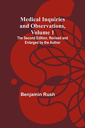 Medical Inquiries and Observations, Vol. 1; The Second Edition, Revised and Enlarged by the Author