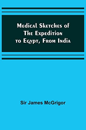 Medical Sketches of the Expedition to Egypt, from India