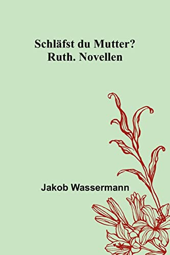 Schläfst du Mutter?; Ruth. Novellen