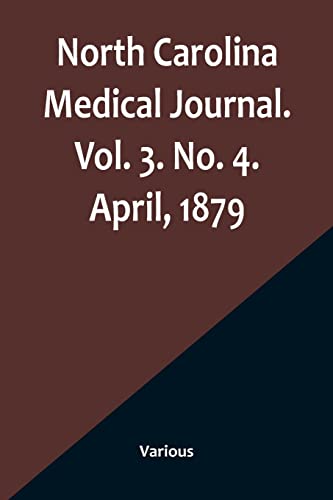 North Carolina Medical Journal. Vol. 3. No. 4. April, 1879