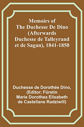 Memoirs of the Duchesse De Dino (Afterwards Duchesse de Talleyrand et de Sagan), 1841-1850