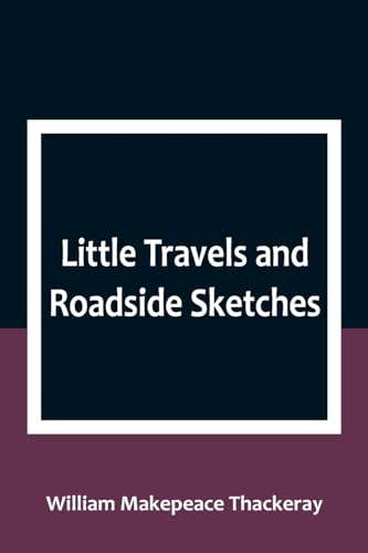 Little Travels and Roadside Sketches