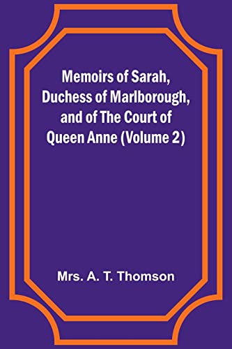 Memoirs of Sarah, Duchess of Marlborough, and of the Court of Queen Anne (Volume 2)