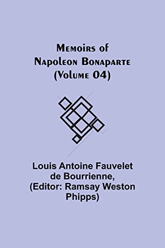 Memoirs of Napoleon Bonaparte (Volume 04)
