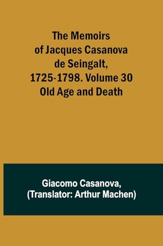 The Memoirs of Jacques Casanova de Seingalt, 1725-1798. Volume 30