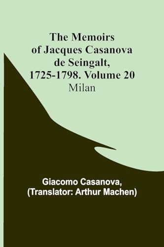 The Memoirs of Jacques Casanova de Seingalt, 1725-1798. Volume 20