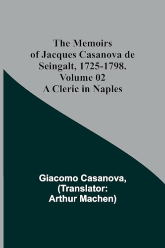 The Memoirs of Jacques Casanova de Seingalt, 1725-1798. Volume 02