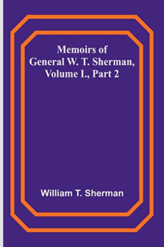 Memoirs of General W. T. Sherman, Volume I., Part 2