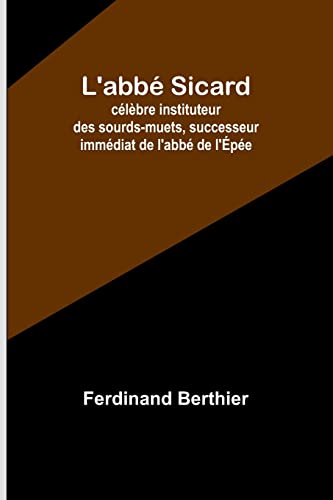L'abbé Sicard; célèbre instituteur des sourds-muets, successeur immédiat de l'abbé de l'Épée