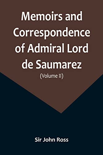 Memoirs and Correspondence of Admiral Lord de Saumarez (Volume II)