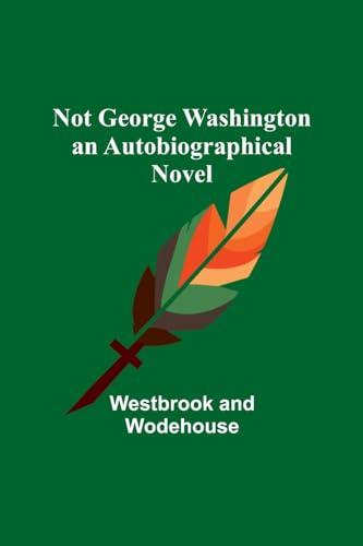 Not George Washington - an Autobiographical Novel
