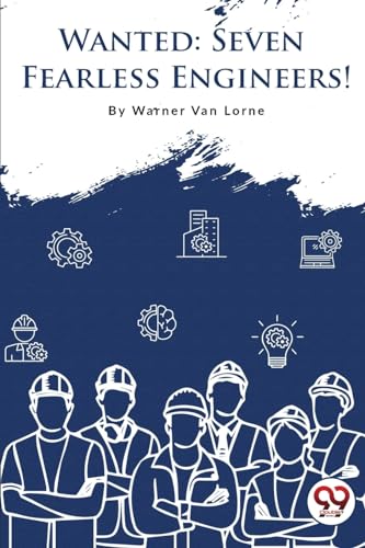 Wanted-7 Fearless Engineers!