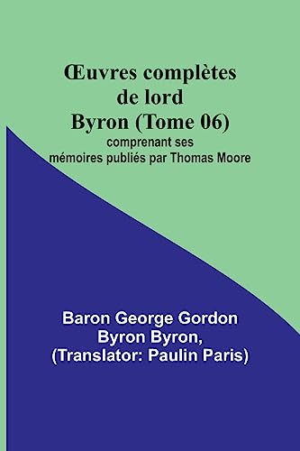 Œuvres complètes de lord Byron (Tome 06); comprenant ses mémoires publiés par Thomas Moore