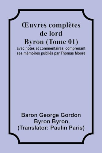 Œuvres complètes de lord Byron (Tome 01); avec notes et commentaires, comprenant ses mémoires publiés par Thomas Moore