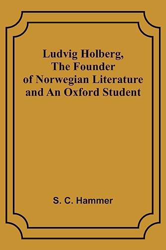 Ludvig Holberg, The Founder of Norwegian Literature and an Oxford Student