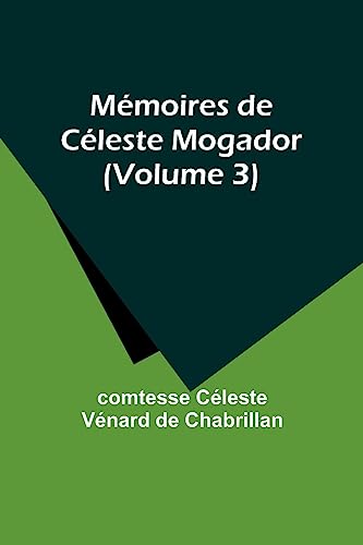 Mémoires de Céleste Mogador (Volume 3)