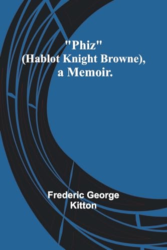 Phiz (Hablot Knight Browne), a Memoir.