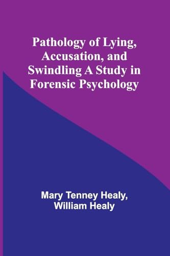 Pathology of Lying, Accusation, and Swindling A Study in Forensic Psychology