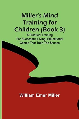 Miller's Mind training for children (Book 3) ; A practical training for successful living; Educational games that train the senses