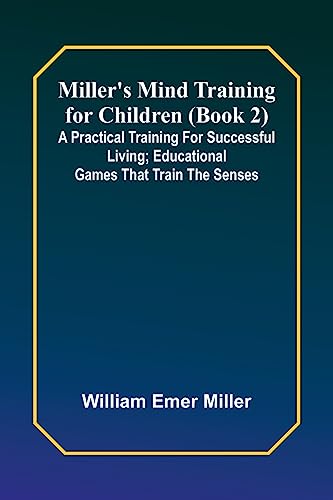 Miller's Mind training for children (Book 2) ; A practical training for successful living; Educational games that train the senses