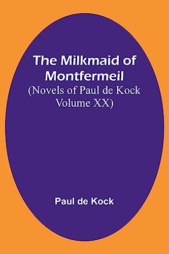 The Milkmaid of Montfermeil (Novels of Paul de Kock Volume XX)