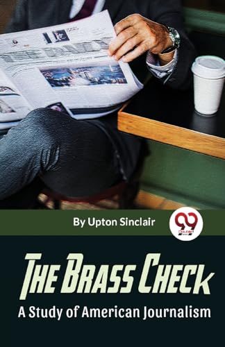 The Brass Check A Study Of American Journalism