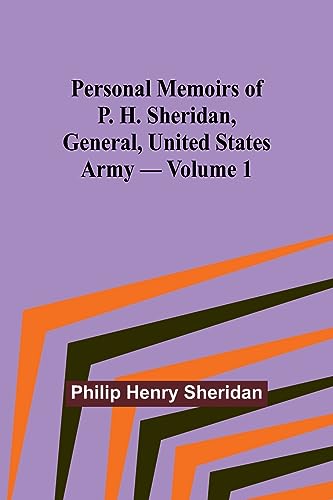 Personal Memoirs of P. H. Sheridan, General, United States Army - Volume 1