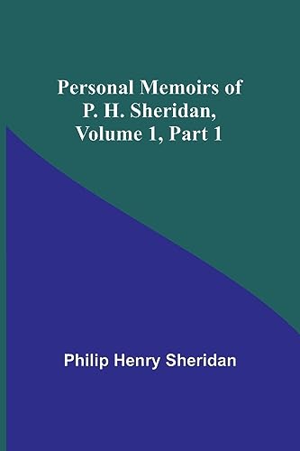 Personal Memoirs of P. H. Sheridan, Volume 1, Part 1