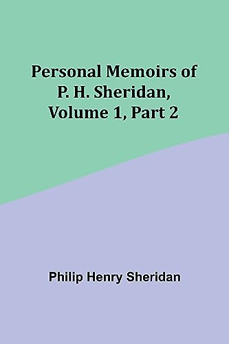 Personal Memoirs of P. H. Sheridan, Volume 1, Part 2