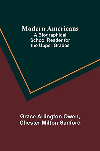 Modern Americans; A Biographical School Reader for the Upper Grades